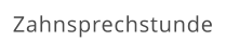 Zahnsprechstunde