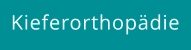 Kieferorthopädie